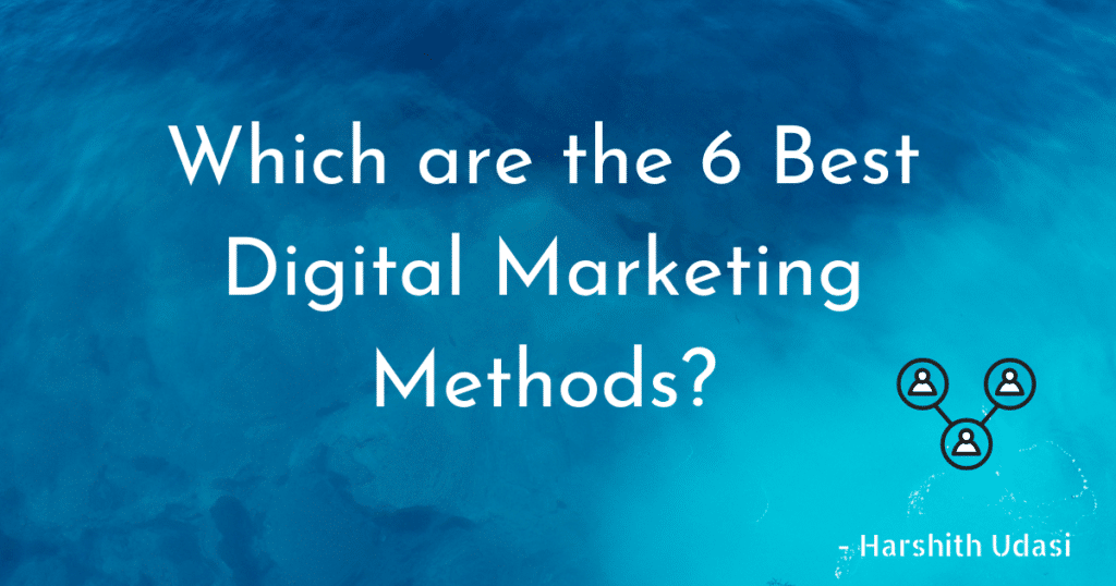 Which are the 6 Best Digital Marketing Methods