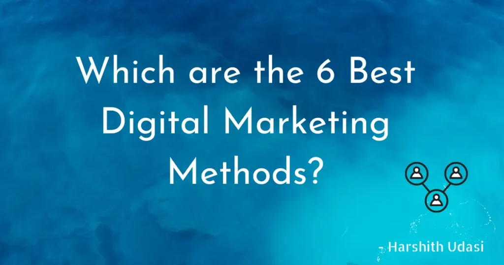 best digital marketing methods in 2022, 6 digital marketing methods